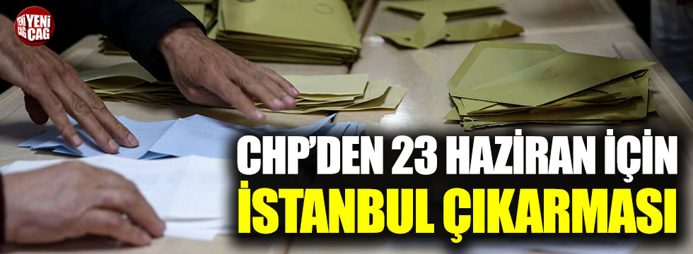 CHP'den 23 Haziran için İstanbul çıkarması