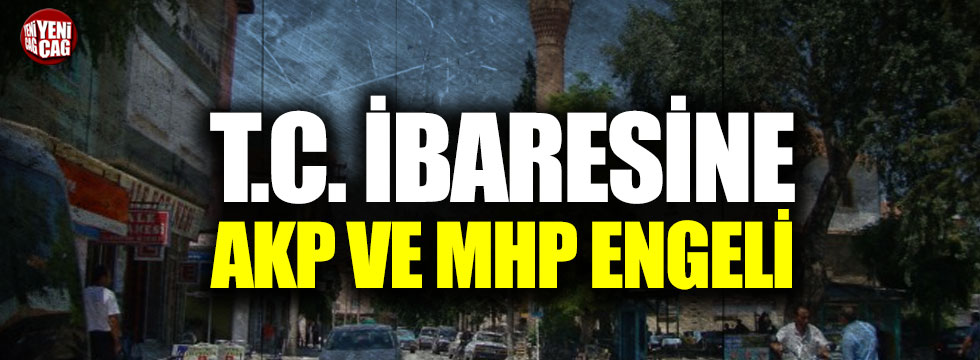 O ilçede T.C. ibaresine AKP–MHP engeli!