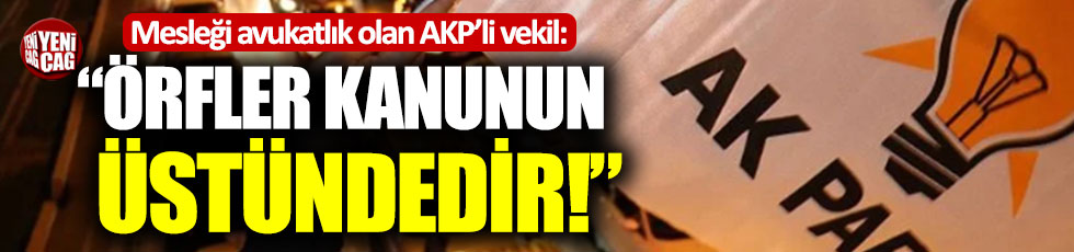 AKP'li avukat Arzu Aydın: "Örfler kanunun üstündedir!"