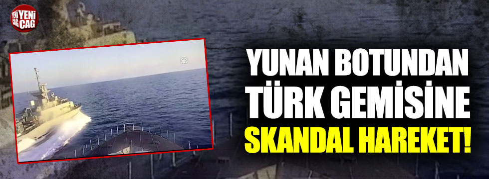 Yunan botundan Türk gemisine skandal hareket!