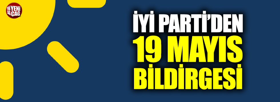 İYİ Parti'den 19 Mayıs bildirgesi