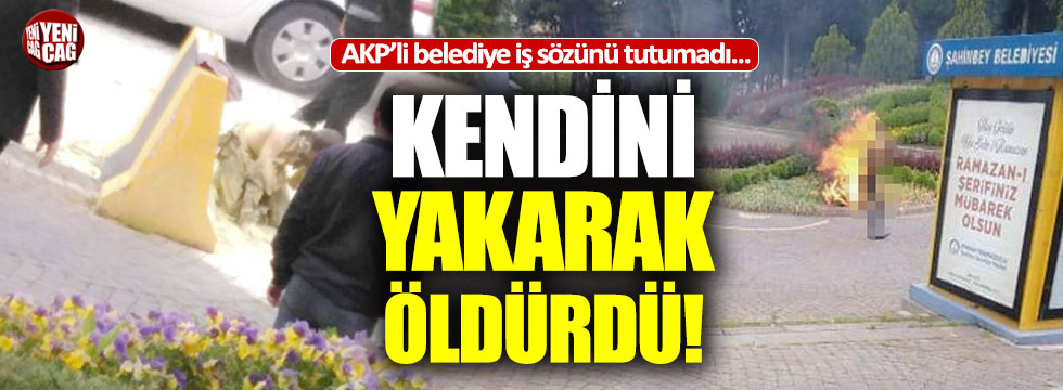 AKP'li belediye verdiği iş sözünü tutmadı, vatandaş kendini yaktı