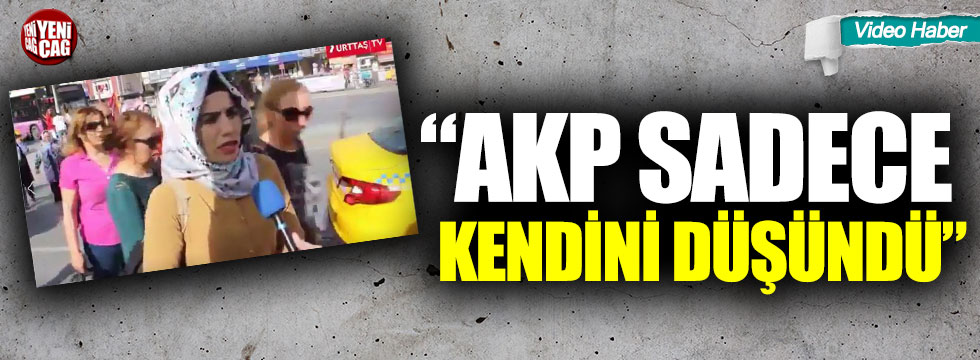 "AKP sadece kendini düşündü"