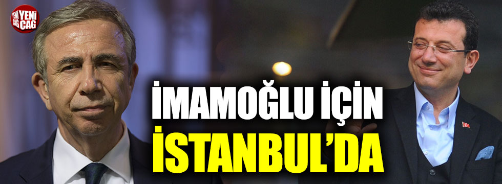 Mansur Yavaş İmamoğlu için İstanbul’da