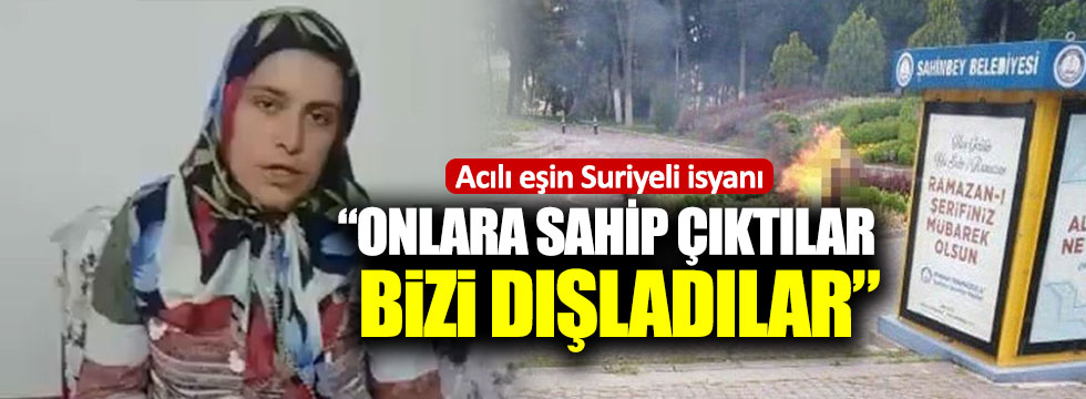 Kendini yakan Eyüp Dal'ın eşi: Suriyelilere verdikleri değeri bize vermediler