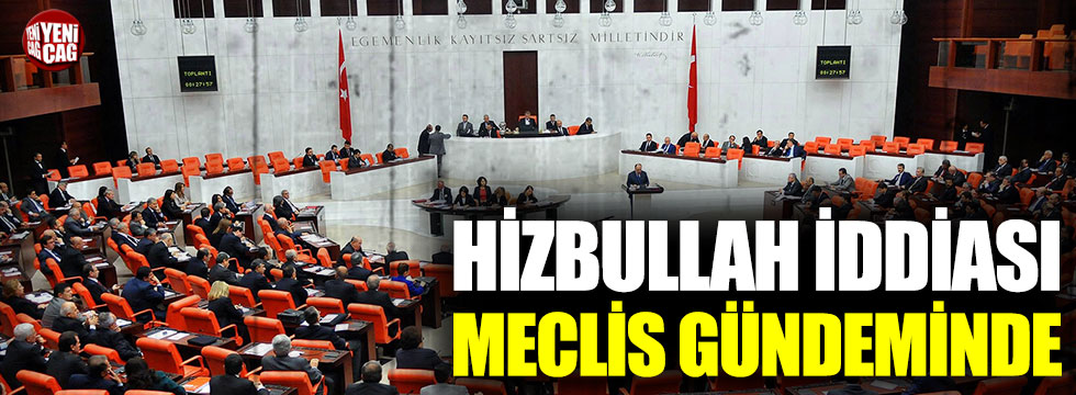 Hizbullah iddiası Meclis gündeminde