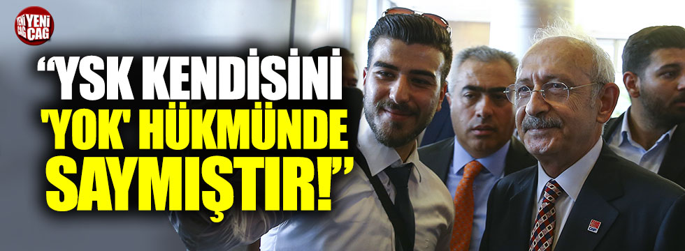 Kılıçdaroğlu: "YSK, kendisini 'yok' hükmünde saymıştır"