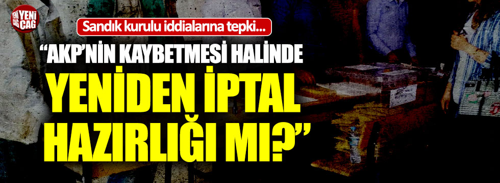 "AKP’nin kaybetmesi halinde yeniden iptal hazırlığı mı?"