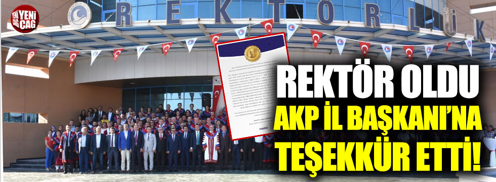 Rektör oldu, AKP İl Başkanı'na teşekkür etti
