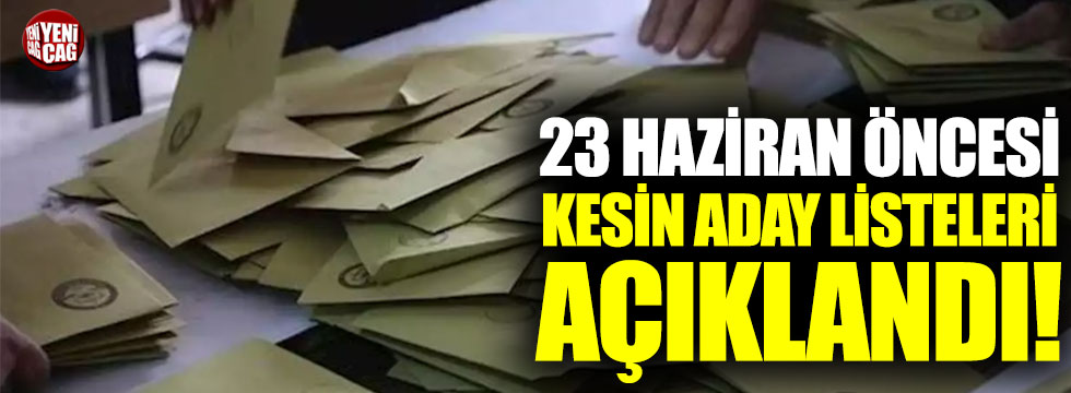 23 Haziran seçimi öncesi İstanbul'da kesin aday listesi açıklandı