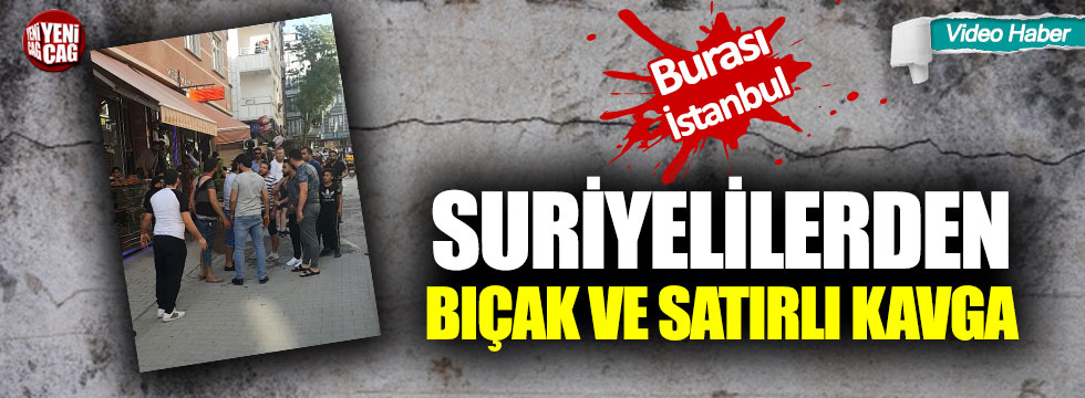İstanbul’da Suriyeli dehşeti: Bıçak ve satırlarla kavga ettiler!
