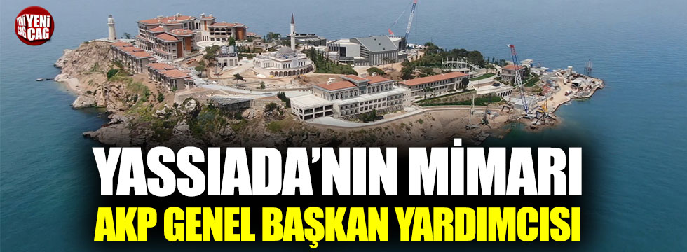 Yassıada’nın mimarı AKP Genel Başkan Yardımcısı!