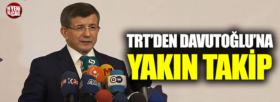 TRT'den Davutoğlu'na yakın takip