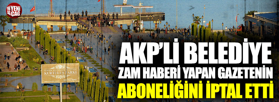AKP’li belediye zam haberi yapan gazetenin aboneliğini iptal etti