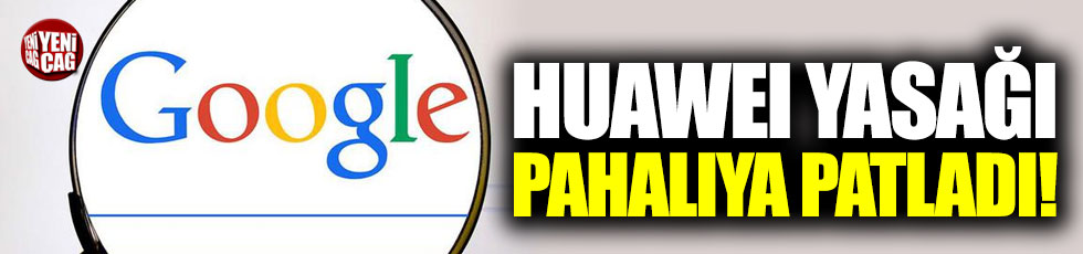 Huawei yasağından Google daha fazla zarar gördü