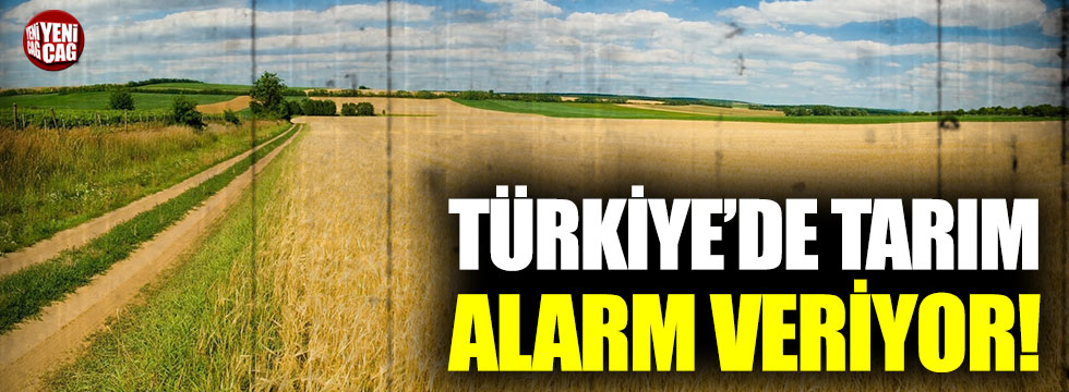 Türkiye’de tarım alarm veriyor