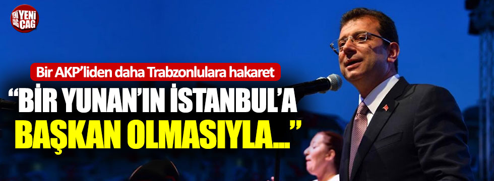 Bir AKP’liden daha Trabzonlulara hakaret!