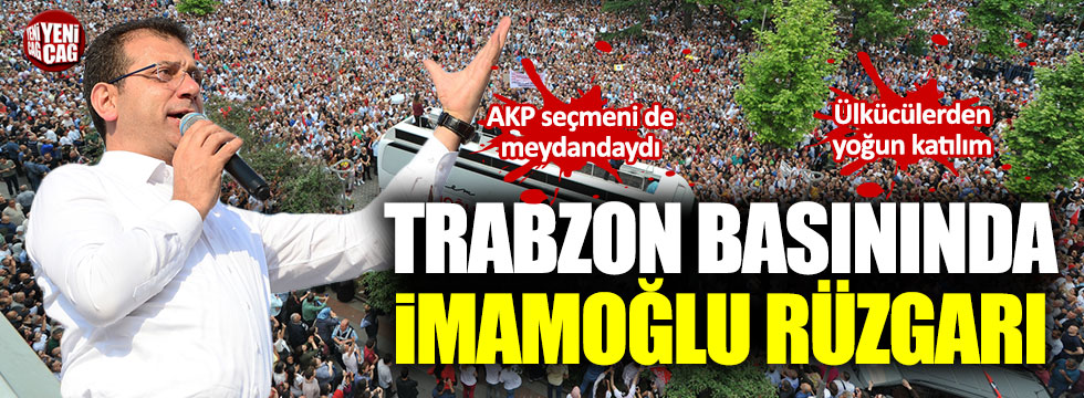 Trabzon basınında İmamoğlu rüzgarı