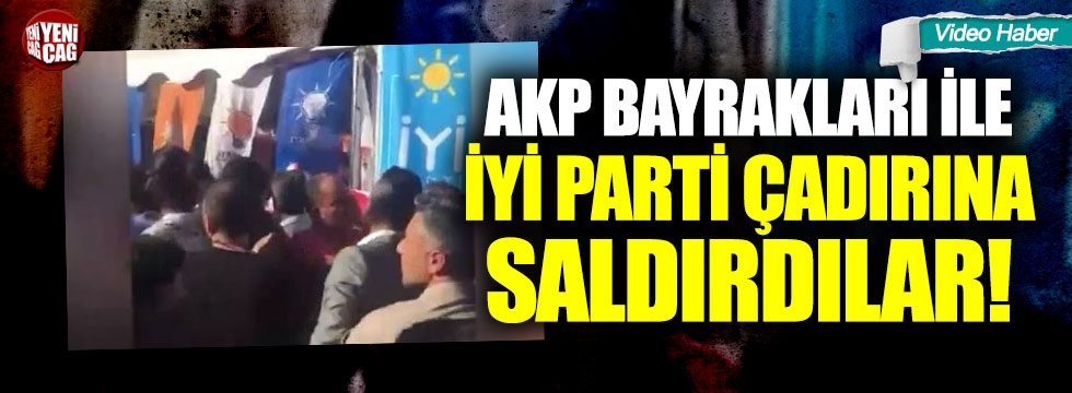 AKP bayrakları ile İYİ Parti çadırına saldırdılar