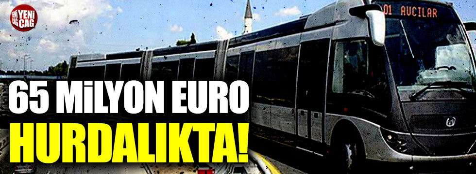 65 milyon euroluk metrobüsler hurdalıkta çürüyor!