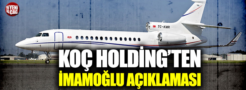 Koç Holding: "Aynı uçağı Binali Yıldırım'a da kiraladık!"