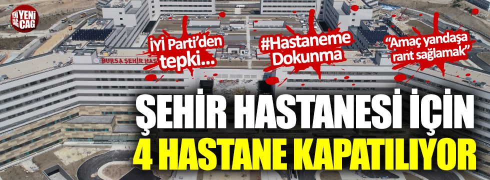 Bursa Şehir Hastanesi için 4 hastane kapatılıyor