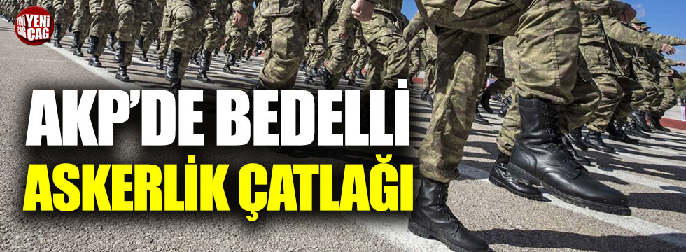 AKP'de bedelli askerlik çatlağı