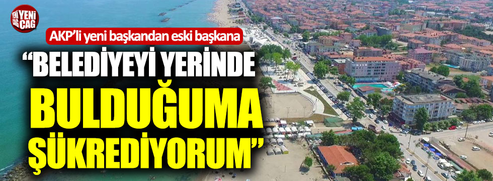 AKP'li yeni başkan: "Belediyeyi yerinde bulduğuma şükrediyorum"