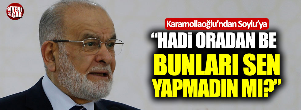 Karamollaoğlu'ndan Süleyman Soylu'ya: "Hadi oradan be!"