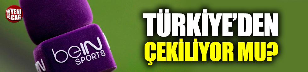 "beIN Sports Türkiye'den çekilmek istiyor"