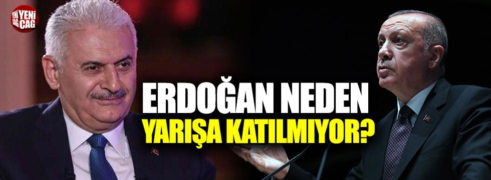 "Cumhurbaşkanı Erdoğan neden yarışa katılmıyor?"