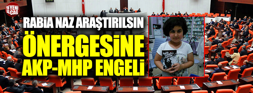 Rabia Naz'ın ölümü araştırılsın önergesine AKP-MHP engeli