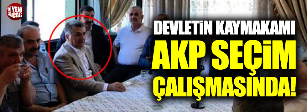 Devletin kaymakamı AKP seçim çalışmasında!