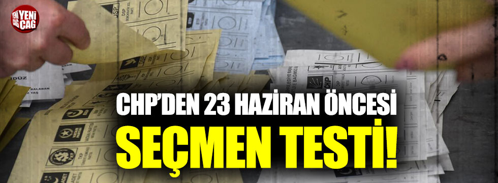 CHP’den 23 Haziran öncesi seçmen testi