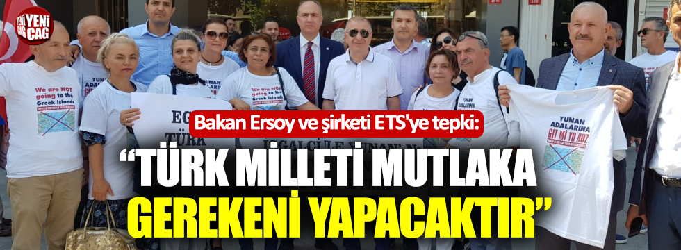 Bakan Ersoy ve şirketi ETS'ye Yunan adaları tepkisi
