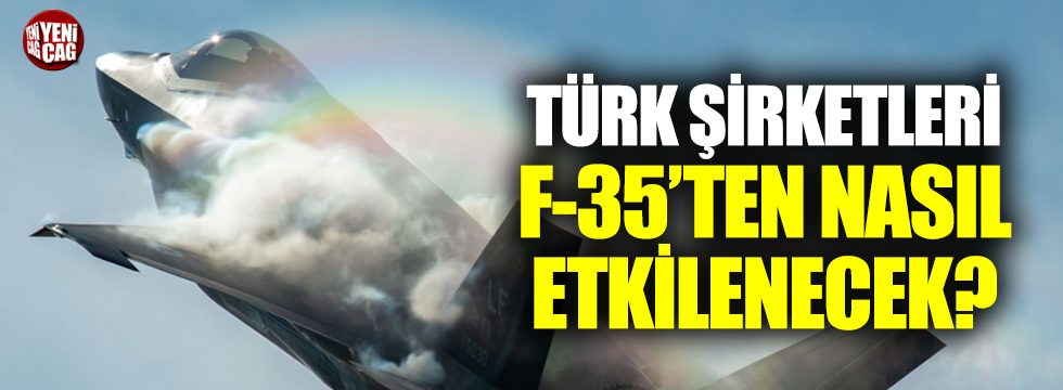 Türk şirketleri F-35’ten nasıl etkilenecek?
