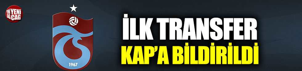 Trabzonspor ilk transferini KAP’a bildirdi!
