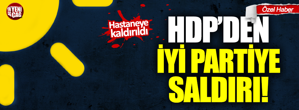HDP’liler İYİ Partili Başkan'a saldırdı