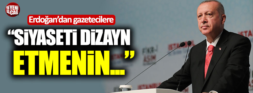 Erdoğan’dan gazetecilere: "Siyaseti dizayn etmenin..."