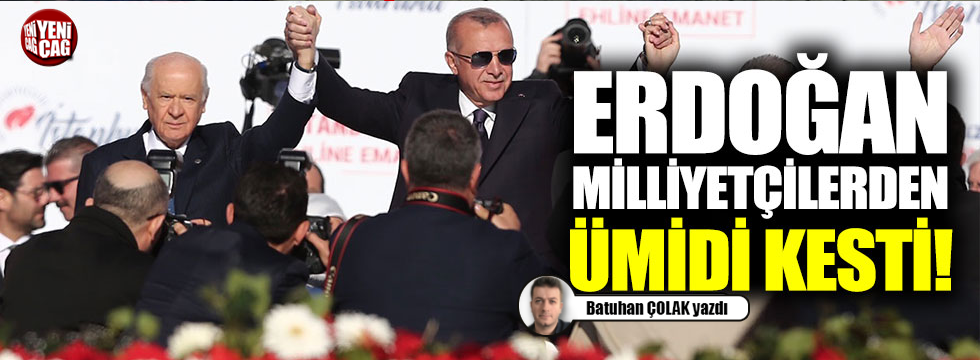Erdoğan, milliyetçilerden ümidi kesti!