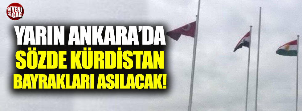 Yarın Ankara'da sözde Kürdistan bayrakları asılacak