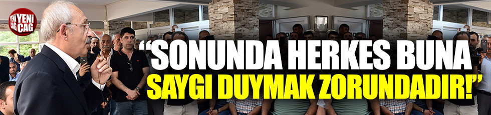 Kılıçdaroğlu: "Herkes buna saygı duymak zorundadır"