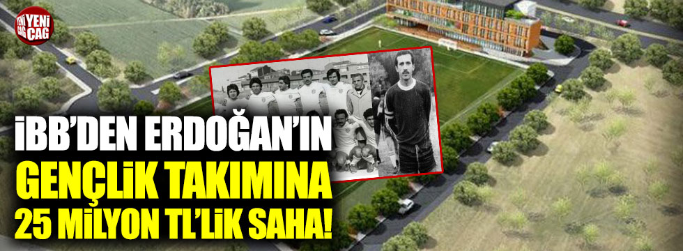İBB'den Erdoğan'ın gençlik takımına 25 milyon TL'lik saha!