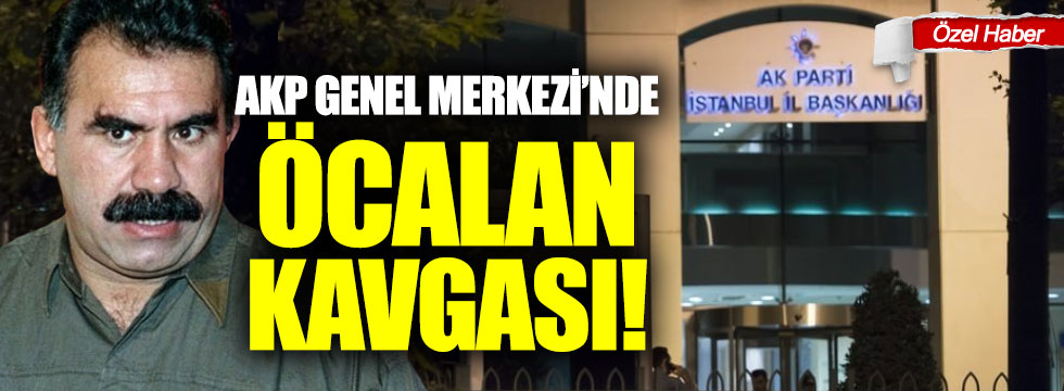 AKP Genel Merkezi’nde Öcalan kavgası!