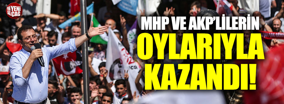 İmamoğlu MHP ve AKP oylarıyla kazandı