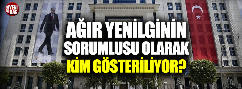 AKP'de yenilginin sorumlusu olarak kim gösteriliyor?