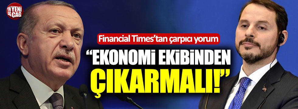 "Erdoğan Berat Albayrak'ı ekonomi ekibinden çıkarmalı!"