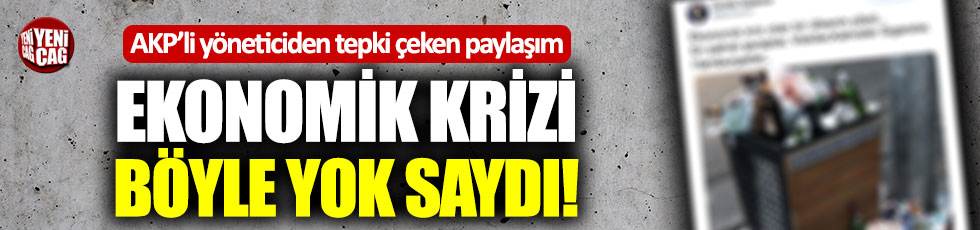 AKP’li yöneticiden tepki çeken ‘ekonomik kriz’ paylaşımı