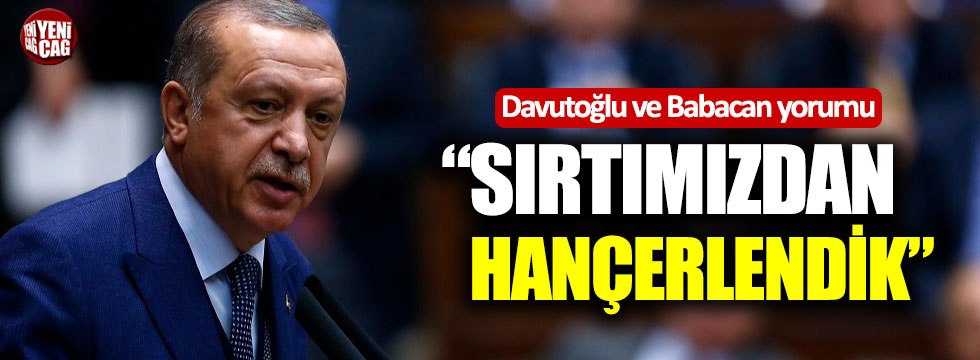 Erdoğan'dan Davutoğlu ve Babacan yorumu: "Sırtımızdan hançerlendik"