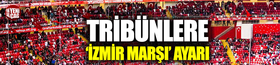 Tribünlere 'İzmir Marşı' ayarı